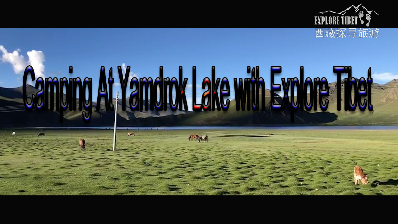 Tibet Yamdrok Lake Camping Experience in September 2019